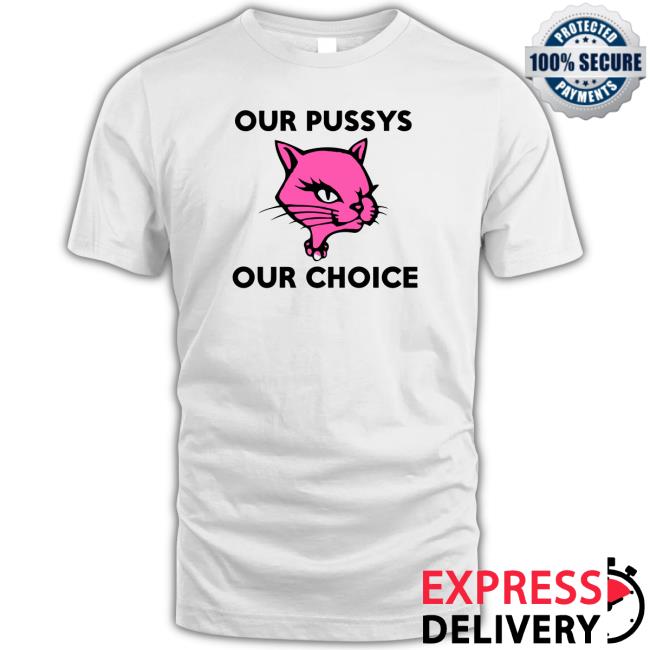 Out Pussys Our Choice Cat Tee Shirt