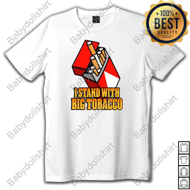I Stand With Big Tobacco T Shirt