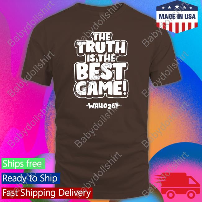 The Truth Is The Best Game Wallo267 T Shirt