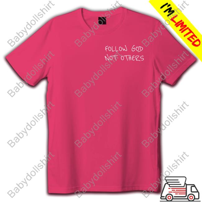 Follow God Not Others T Shirt