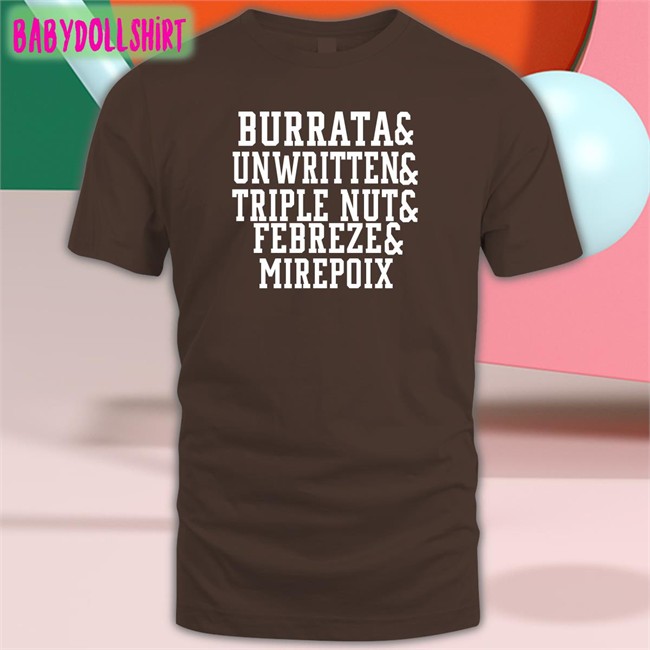 Original Burrata And Unwritten And Triple Nut And Febreze And Mirepoix Shirt Barstool Chief