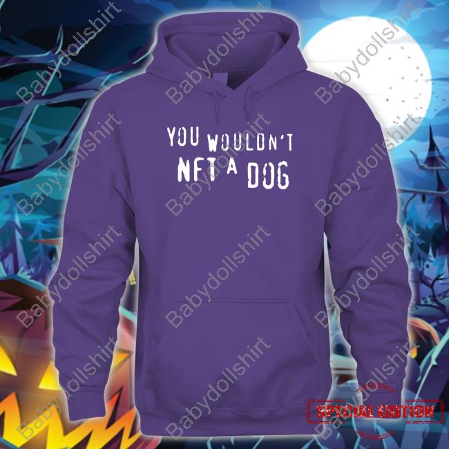 You Wouldn't Nft A Dog T Shirt