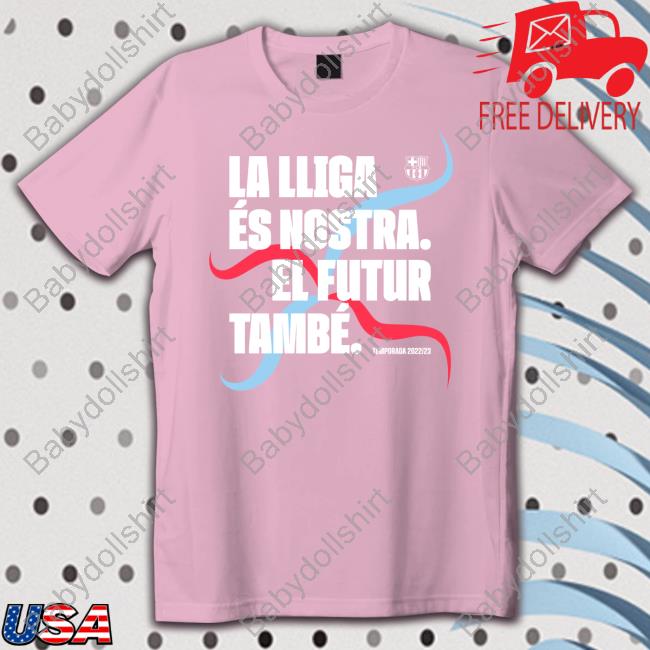 La Lliga És Nostra El Futur També Shirts