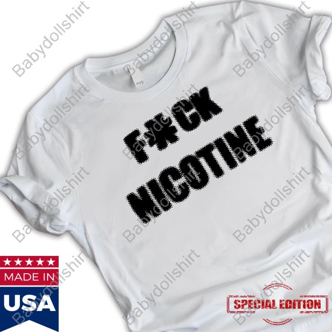 Fuck Nicotine Shirts
