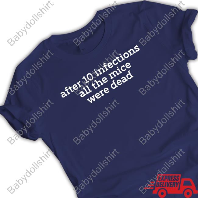 After 10 Infections All The Mice Were Dead Shirt