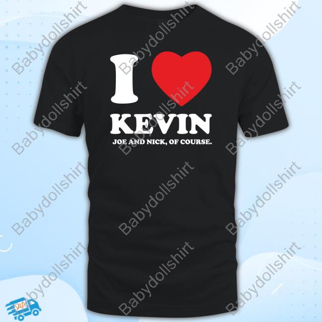 Official I Heart Nick Shirts Kevin And Joe Of Course