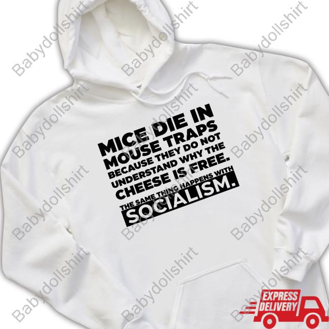 Official Mice Die In Mouse Traps Because They Do Not Understand Why The Cheese Is Free The Same Thing Happens With Socialism T Shirt