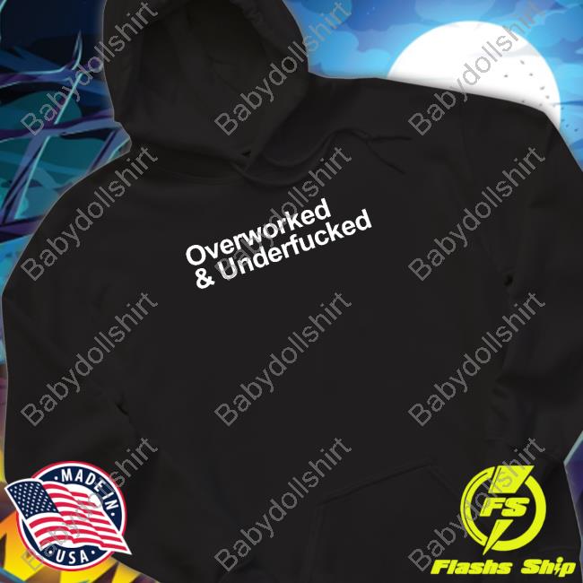 Official Overworked And Underfucked Shirt