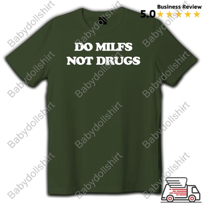 Do Milfs Not Drugs T Shirt