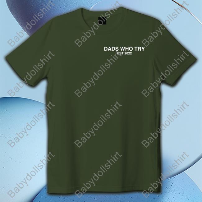 Dads Who Try Est 2022 T Shirts