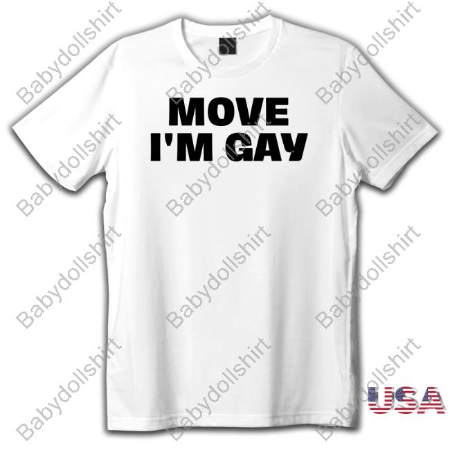 Move I'm Gay Shirt