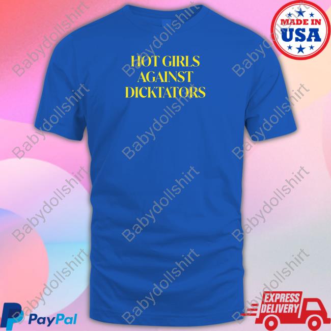 Qami Jan Store Hot Girls Against Dicktators Shirt Shirts That Go Hard Hoodie