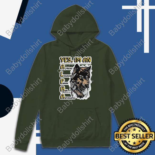 Yes I'm An Alpha Male Hoodie Yes I'm An Alpha Hoodie