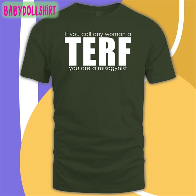 Terf Shirt If You Call Any Woman A Terf You Are A Misogynist Sweatshirt Women's Liberation Radio News Shop
