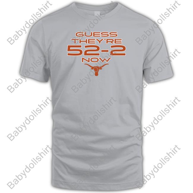 Official Texas Football Guess They're 52-2 Now T Shirts