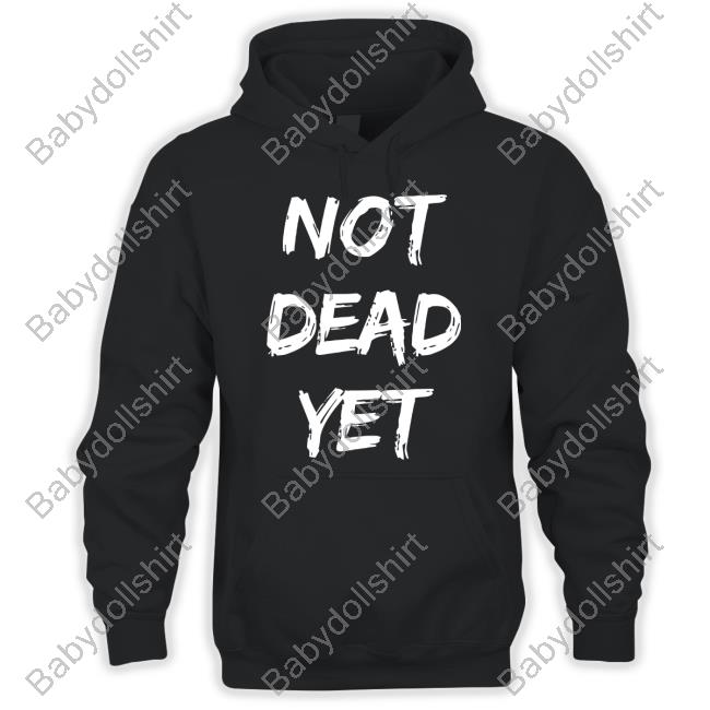 Official Not Dead Yet Black Shirts