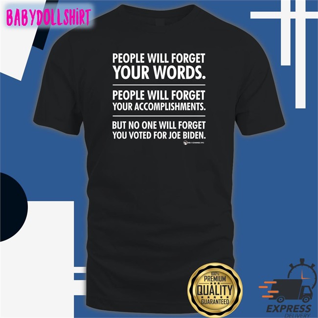 We Are Change Merch People Will Forget Your Words People Will Forget Your Accomplishments But No One Will Forget You Voted For Joe Biden Long Sleeve Tee Luke Rudkowski