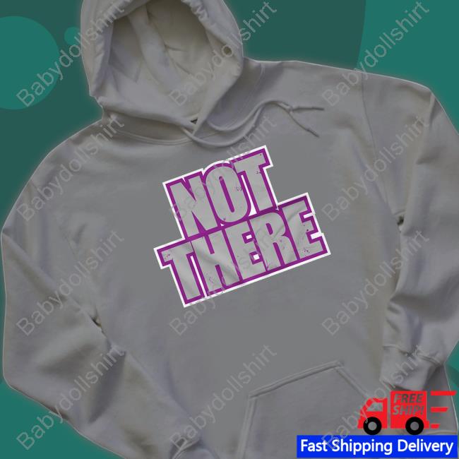 Not There Shirt