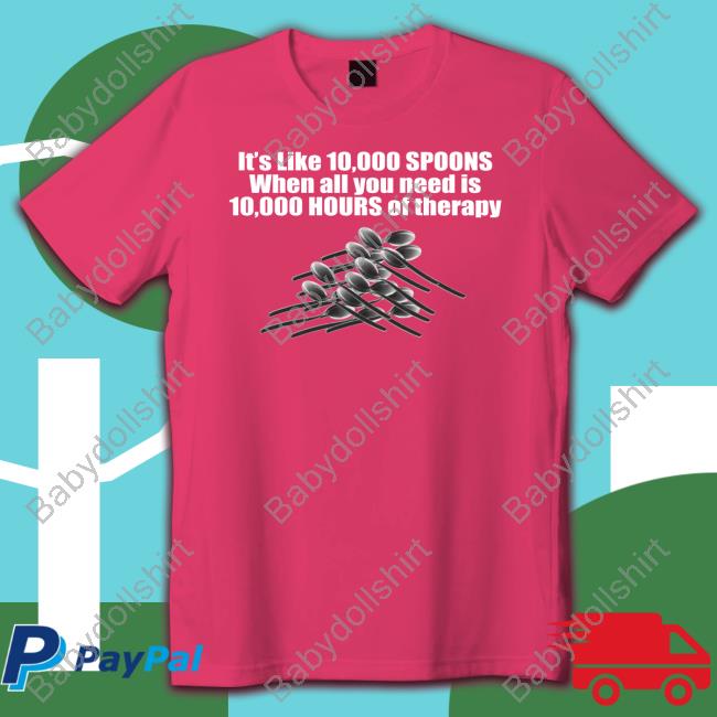 10,000 Spoons Sweatshirt Shirts That Go Hard