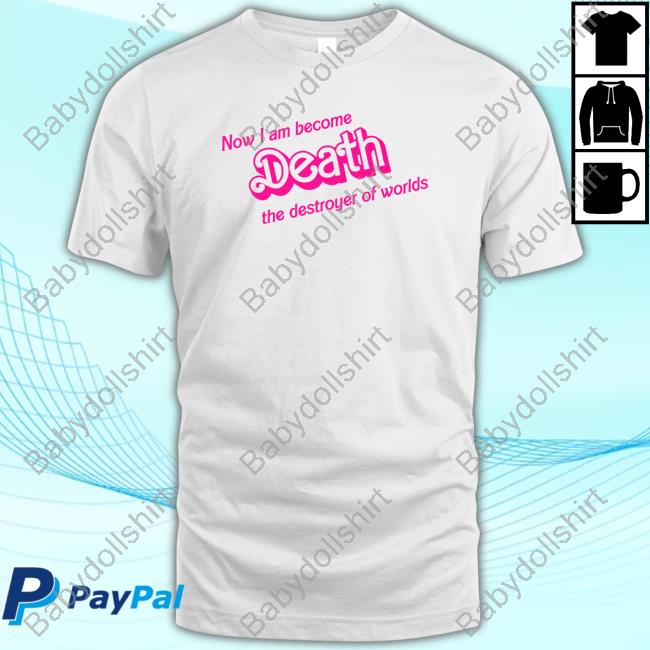 Barbenheimer Now I Am Become Death The Destroyer Of Worlds Shirt