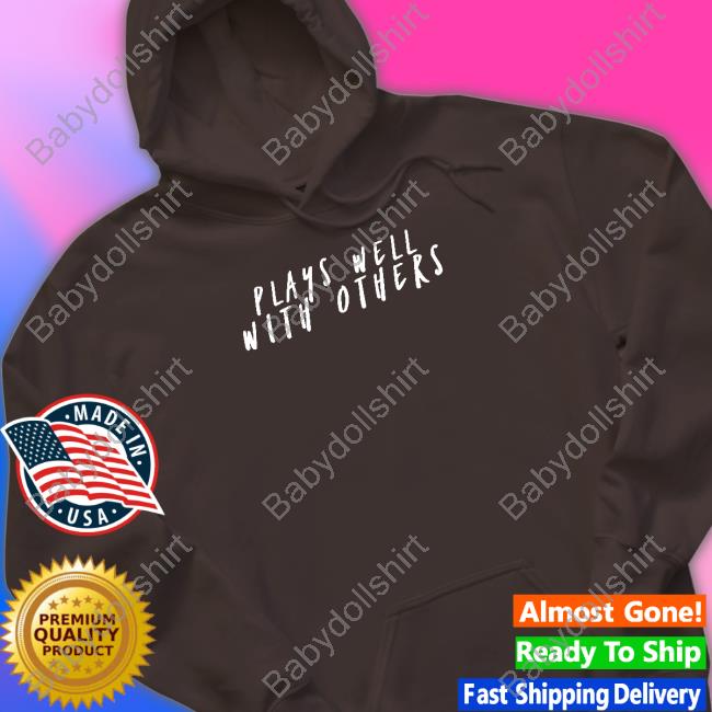Plays Well With Others Hoodie