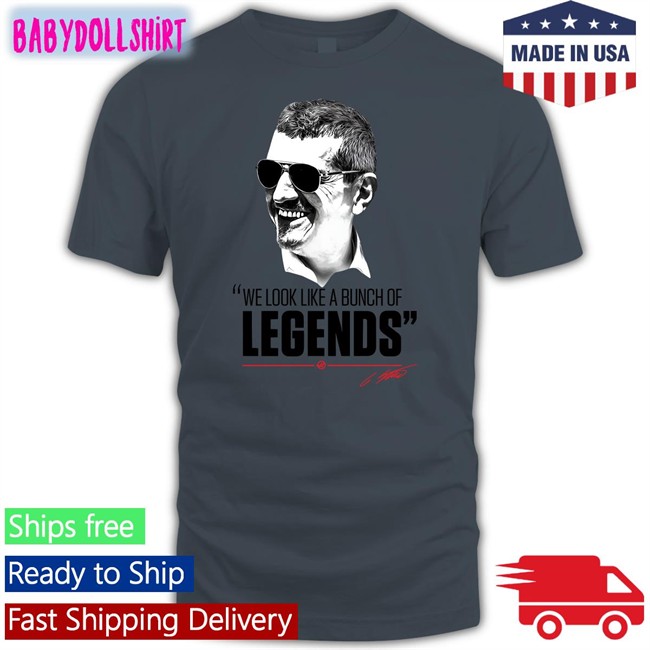 We Look Like A Bunch Of Legends Shirt Haas F1 Team ESPN F1 Guenther Steiner