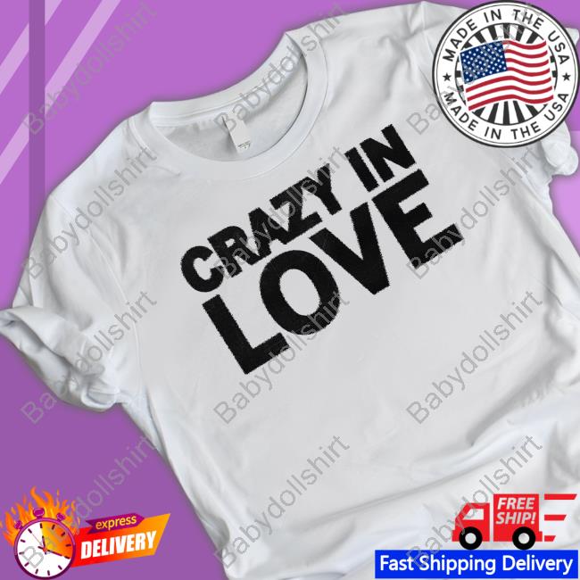 Crazy In Love Shirt