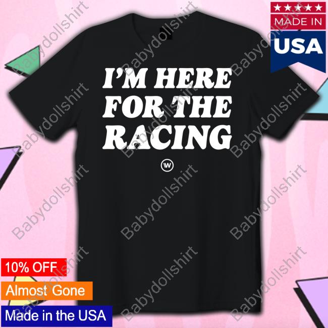 Official Wtf1 Shop I'm Here For The Racing Shirt
