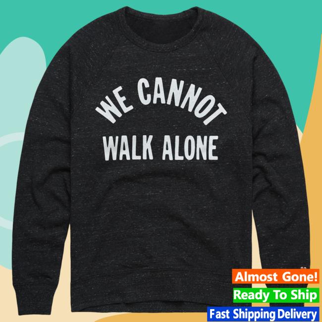 Official Homage Merch Store Homage We Cannot Walk Alone Crew Homage Apparel Clothing Shop