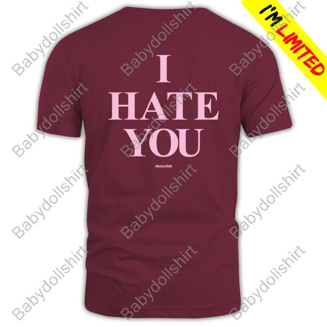 Okeeyoficial I Hate You Tee Shirt
