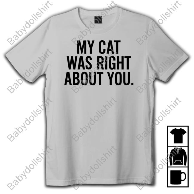 My Cat Was Right About You Shirt Grey