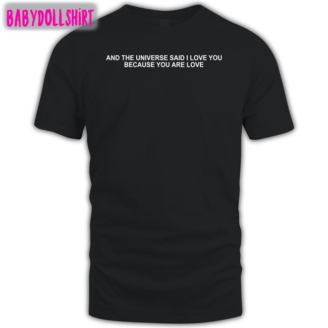 And The Universe Said I Love You Because You Are Love Hoodie Dream Updates
