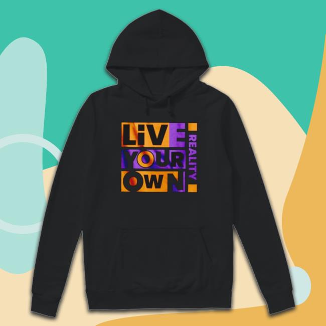 Live Your Own Reality Hoodie