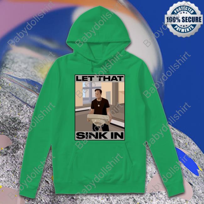 Elon Musk Let That Sink In tshirt