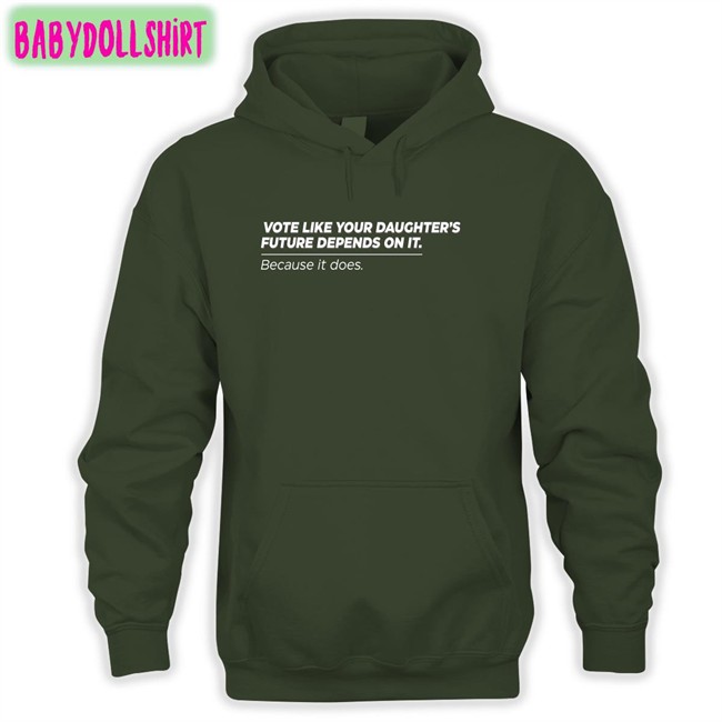 Vote Like Your Daughter's Future Depends On It Because It Does Unisex T Shirt