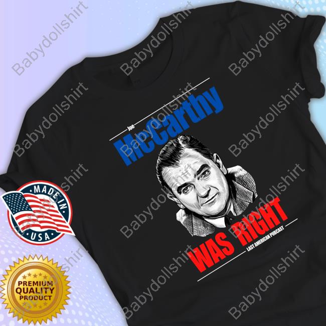 McCarthy Was Right Last American Pubcast Shirt