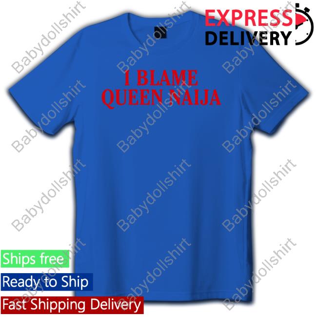 Official I Blame Queen Naija T Shirts
