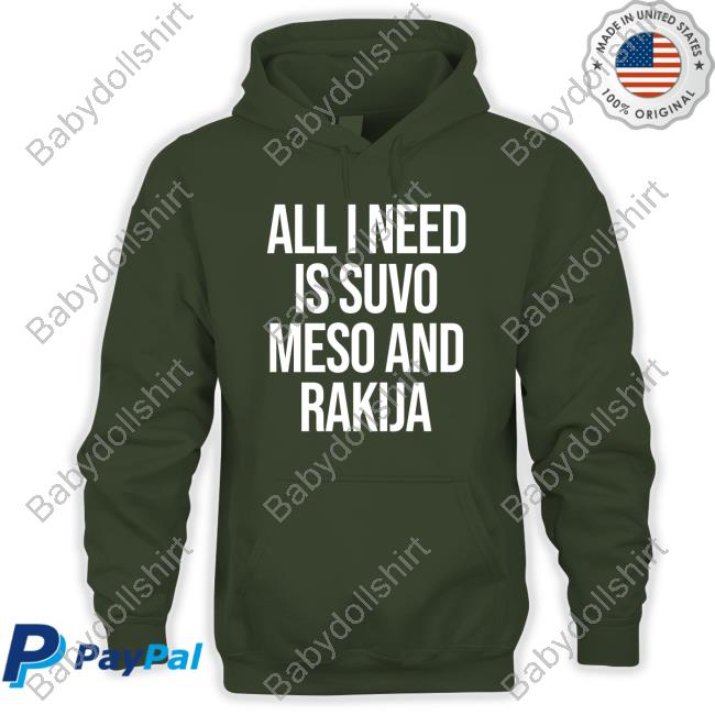 All I Need Is Suvo Meso And Rakija Shirt