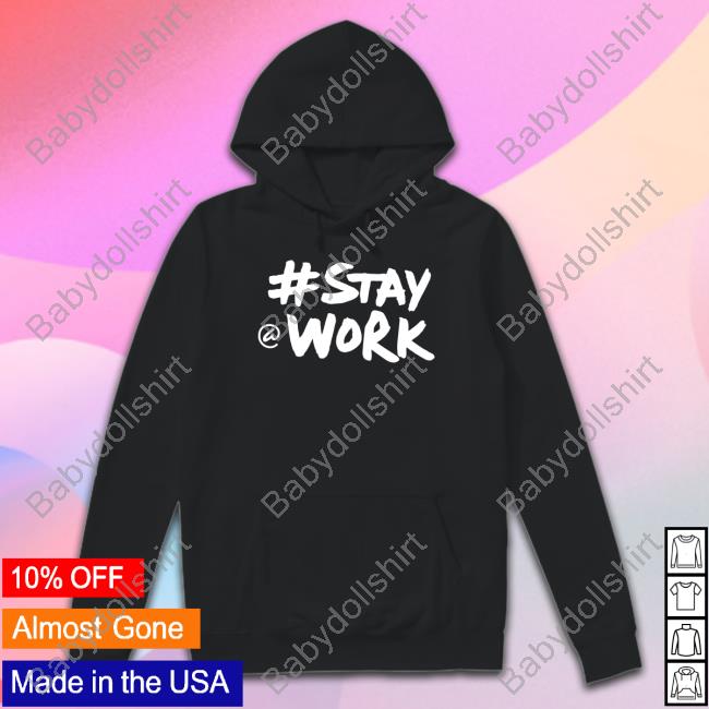 Stay Work #Staywork Shirt