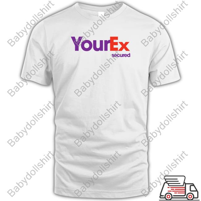 Your Ex Secured T Shirts