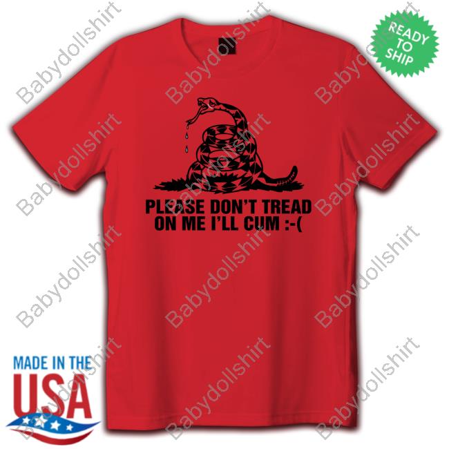Official Please Don't Tread On Me I'll Cum Tee Shirt
