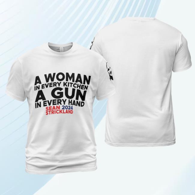 A Woman In Every Kitchen A Gun In Every Hand Sean Strickland Tee