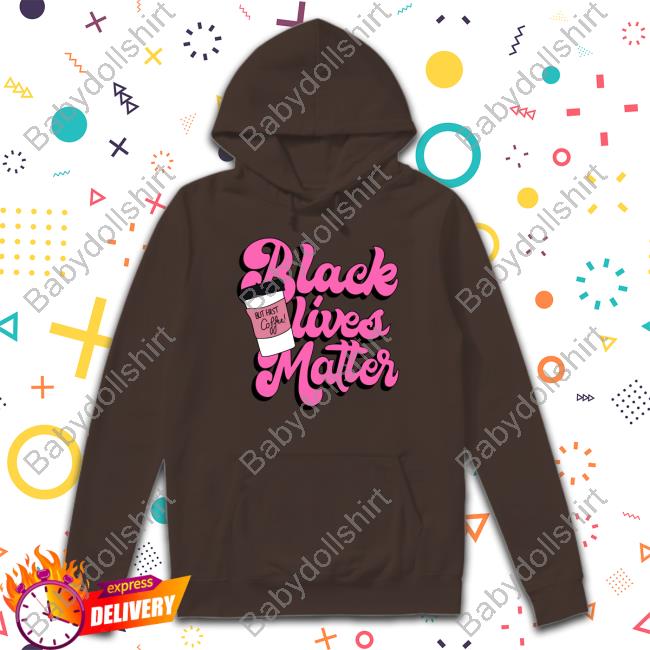 Black Lives Matter But First Coffee Tee Shirt