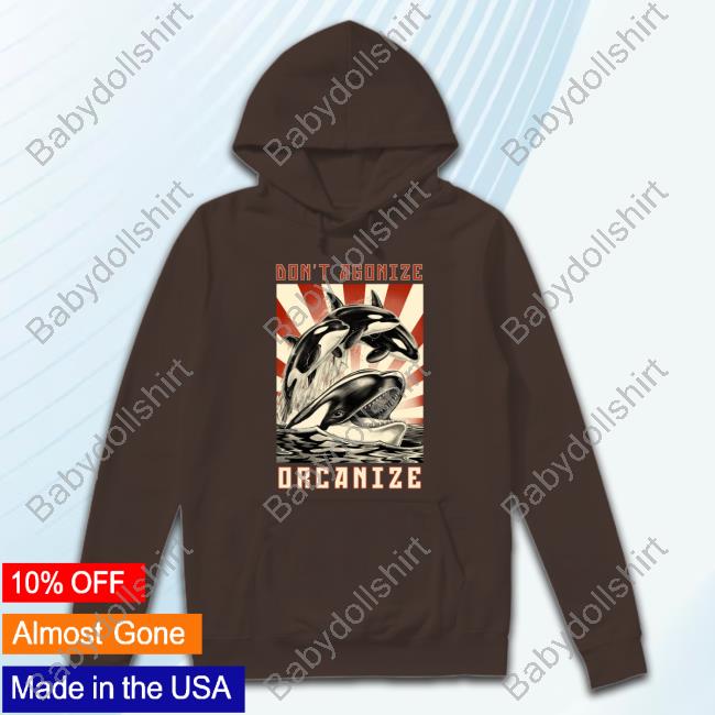 Don't Agonize Orcanize Orca T Shirts
