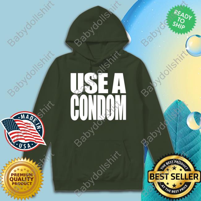 Official Rihanna Use A Condom Shirts Daily Loud