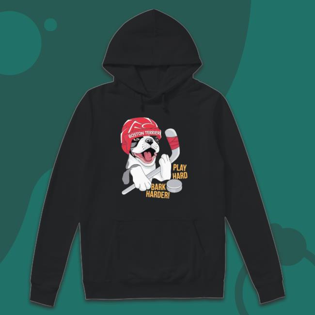 Official Hockey Boston Terrier World Play Hard Bark Harder Sweaters