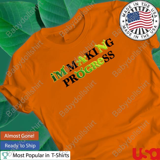 Official I'm Making Progress T Shirts