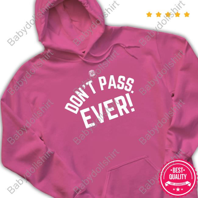Don't Pass Ever Shirt