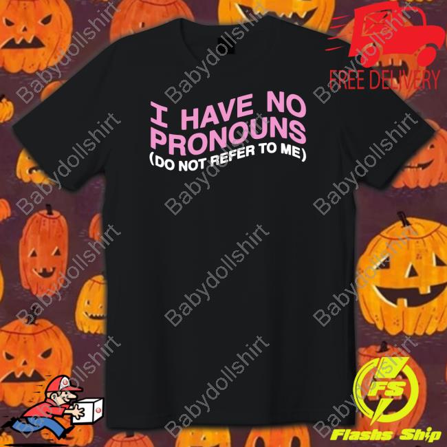 I Have No Pronouns Do Not Refer To Me Hoodie Goodshirts Merch