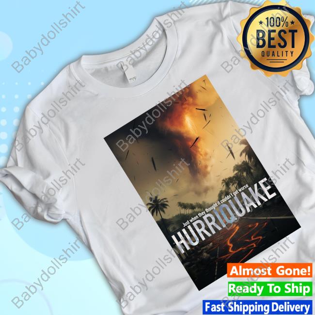 Just When They Thought It Couldn't Get Worse Hurriquake Shirt
